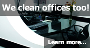 We clean offices too... Learn More