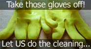 Take those gloves off! Let us do the cleaning. - Domestic cleaning services for clients in West Yorkshire